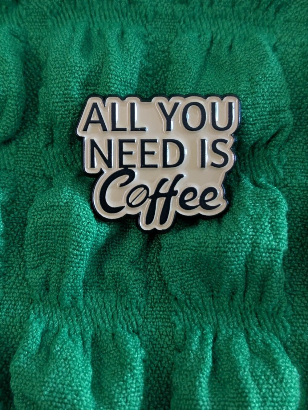 Enamel Pin "All You Need Is Coffee"